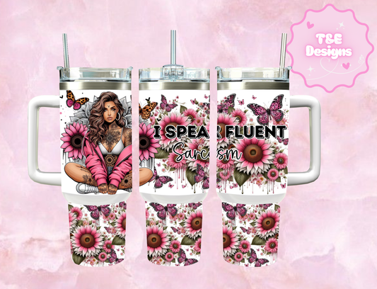 40oz Sublimation Tumbler - I speak fluent sarcasm