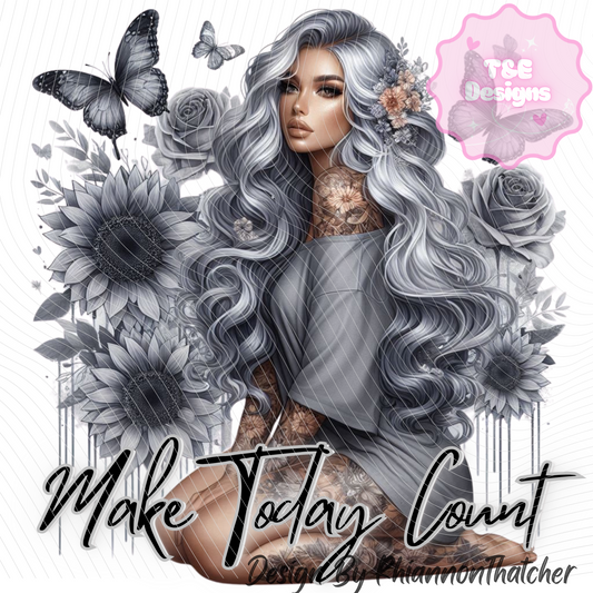 Make Today Count - Purchase with T-Shirt Only!)