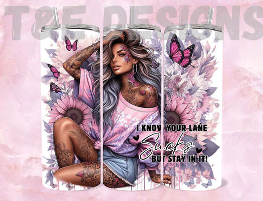 20oz Sublimation Tumbler - I Know Your Lane Sucks But Stay In It