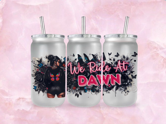 We Ride At Dawn (TO BE PURCHASED WITH TUMBLER ONLY!!